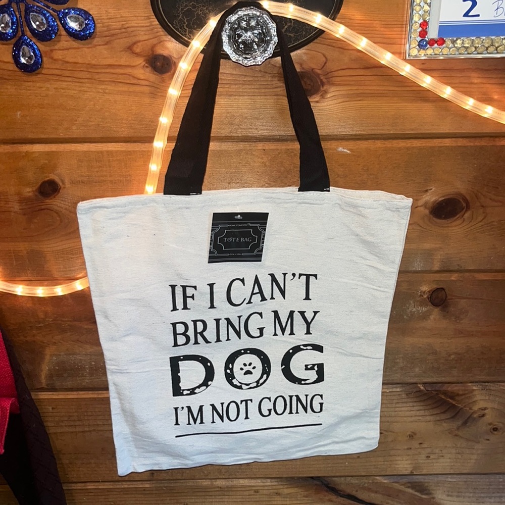 COPY - Tote Bag NEW IF I CAN’T BRING MY DOG I’M NOT GOING front & back 14x16